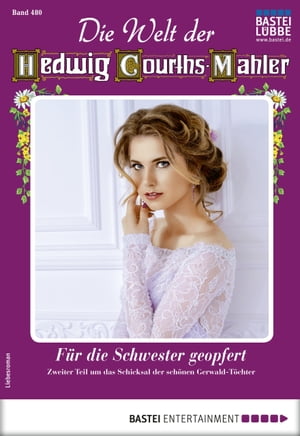 Die Welt der Hedwig Courths-Mahler 480 F?r die Schwester geopfert【電子書籍】[ Lore von Holten ]