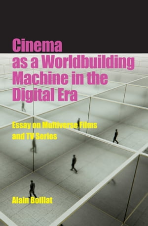 Cinema as a Worldbuilding Machine in the Digital Era Essay on Multiverse Films and TV Series【電子書籍】[ Alain Boillat ]