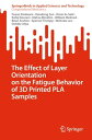 The Effect of Layer Orientation on the Fatigue Behavior of 3D Printed PLA Samples【電子書籍】[ Fawaz Aladwani ]