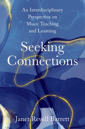 Seeking Connections An Interdisciplinary Perspective on Music Teaching and LearningŻҽҡ[ Janet Revell Barrett ]