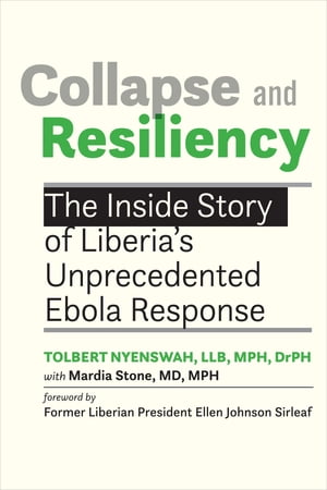 Collapse and Resiliency The Inside Story of Liberia's Unprecedented Ebola Response