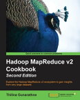 Hadoop MapReduce v2 Cookbook - Second Edition Explore the Hadoop MapReduce v2 ecosystem to gain insights from very large datasets【電子書籍】[ Thilina Gunarathne ]