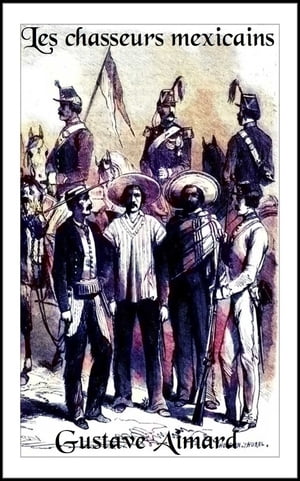 ŷKoboŻҽҥȥ㤨Les chasseurs mexicains Sc?nes de la vie mexicaine ( Edition int?grale Żҽҡ[ Gustave Aimard ]פβǤʤ80ߤˤʤޤ