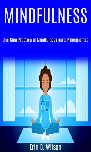 Minfulness: Una Guía Práctica al Mindfulness para Principiantes