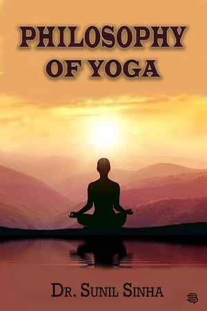 PHILOSOPHY OF YOGA【電子書籍】[ Dr. Sunil 