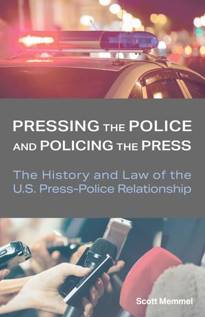 Pressing the Police and Policing the Press