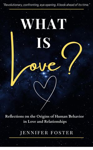 ŷKoboŻҽҥȥ㤨What is Love? Reflections on the Origins of Human Behavior in Love and RelationshipsŻҽҡ[ Jennifer Foster ]פβǤʤ1,850ߤˤʤޤ