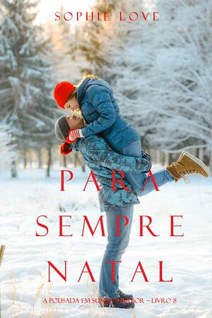 ŷKoboŻҽҥȥ㤨Para Sempre Natal (A Pousada em Sunset Harbor Livro 8Żҽҡ[ Sophie Love ]פβǤʤ991ߤˤʤޤ