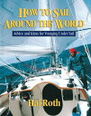 How to Sail Around the World Advice and Ideas for Voyaging Under Sail【電子書籍】[ Hal...