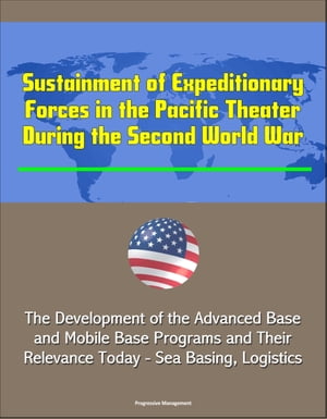 ŷKoboŻҽҥȥ㤨Sustainment of Expeditionary Forces in the Pacific Theater During the Second World War: The Development of the Advanced Base and Mobile Base Programs and Their Relevance Today - Sea Basing, LogisticsŻҽҡ[ Progressive Management ]פβǤʤ786ߤˤʤޤ