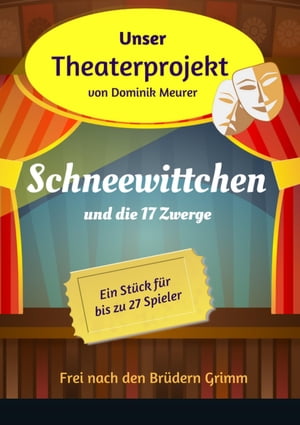 Unser Theaterprojekt, Band 4 - Schneewittchen und die 17 ZwergeŻҽҡ[ Dominik Meurer ]