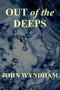 Out of the Deeps【電子書籍】[ John Wyndham