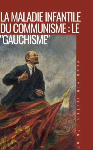 La Maladie infantile du communisme : le "gauchisme"