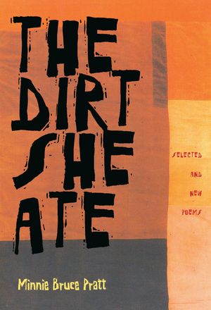 The Dirt She Ate Selected And New Poems【電子書籍】[ Minnie Bruce Pratt ]