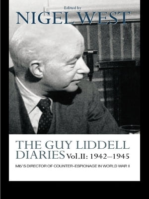 The Guy Liddell Diaries Vol.II: 1942-1945 MI5's 