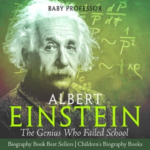 ŷKoboŻҽҥȥ㤨Albert Einstein : The Genius Who Failed School - Biography Book Best Sellers | Children's Biography BooksŻҽҡ[ Baby Professor ]פβǤʤ650ߤˤʤޤ