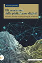 Gli ecosistemi delle piattaforme digitali Emersione, dinamiche evolutive e strategie di envelopment【電子書籍】 Antonio Laudando
