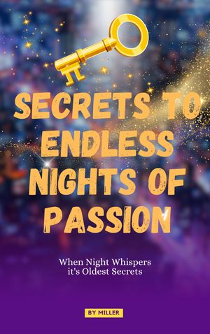 SECRETS TO ENDLESS NIGHTS OF PASSION【電子書籍】[ MILLER ]