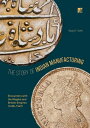 The Story of Indian Manufacturing Encounters with the Mughal and British Empires (1498 -1947)【電子書籍】 Vijay K. Seth