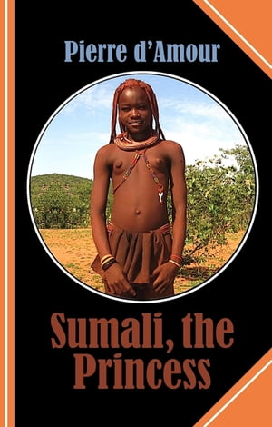 Sumali, the Princess Love is stirring in the Heart of Africa【電子書籍】[ Pierre d'Amour ]