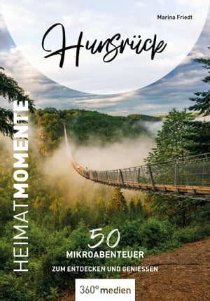 Hunsr?ck ? HeimatMomente 50 Mikroabenteuer zum Entdecken und Genie?en【電子書籍】[ Marina Friedt ]