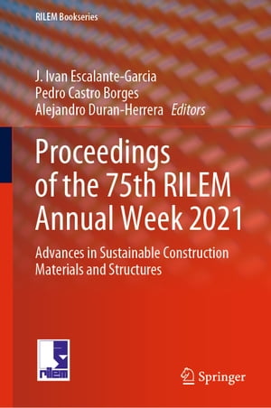 Proceedings of the 75th RILEM Annual Week 2021 Advances in Sustainable Construction Materials and StructuresŻҽҡ