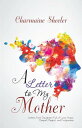 A Letter to My Mother Letters from Daughters Full of Love, Hope, Despair, Regret, and Forgiveness