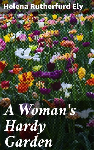 A Woman's Hardy Garden【電子書籍】[ Helena