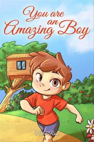 You are an Amazing Boy: A Collection of Inspiring Stories about Courage, Friendship, Inner Strength and Self-Confidence MOTIVATIONAL BOOKS FOR KIDS, 4【電子書籍】 Nadia Ross