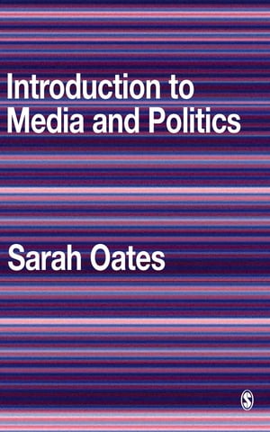 Introduction to Media and Politics【電子書籍】 Sarah Oates