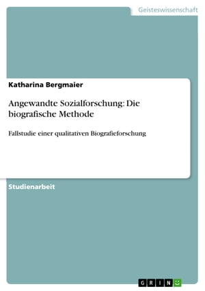 Angewandte Sozialforschung: Die biografische Methode