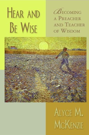 Hear and Be Wise: Becoming a Preacher and Teacher of Wisdom
