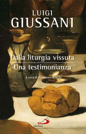 Dalla liturgia vissuta: una testimonianzaAppunti da conversazioni comunitarie【電子書籍】[ Luigi Giussani ]