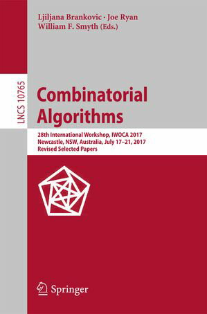 Combinatorial Algorithms 28th International Workshop, IWOCA 2017, Newcastle, NSW, Australia, July 17-21, 2017, Revised Selected PapersŻҽҡ