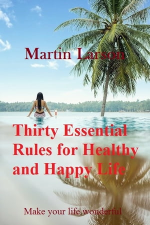 Thirty Essential Rules for Healthy and Happy Lif