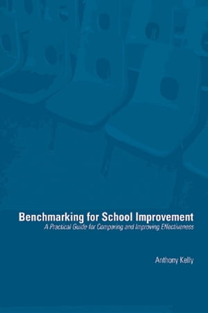 Benchmarking for School Improvement A Practical Guide for Comparing and Achieving Effectiveness