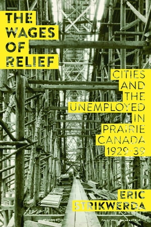 The Wages of Relief Cities and the Unemployed in Prairie Canada, 1929?39