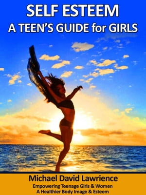 Self-Esteem: A Teen's Guide for Girls
