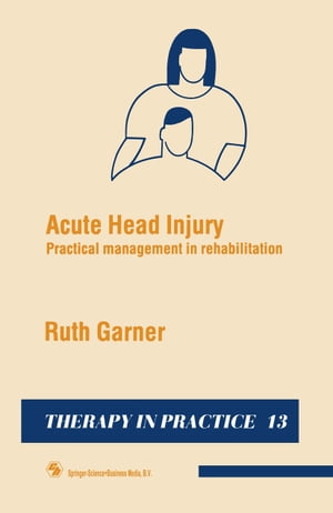 Acute Head Injury Practical management in rehabilitation【電子書籍】[ Ruth Garner ]