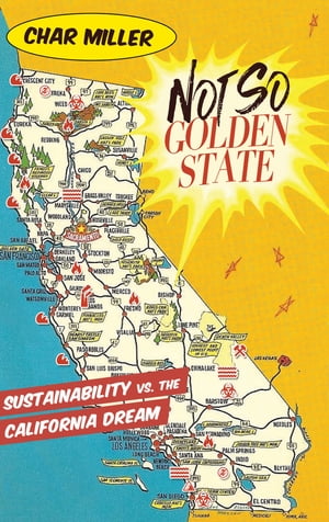 Not So Golden State Sustainability vs. the California Dream【電子書籍】[ Char Miller ]