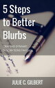 5 Steps to Better Blurbs 5 Steps, #1【電子書籍】[ Julie C. Gilbert ]