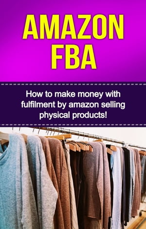 Amazon FBA How to make money with fulfillment by amazon selling physical products!