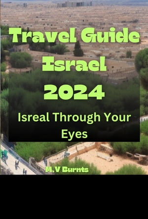 Travel Guide Israel 2024【電子書籍】[ M.V Burnts ]