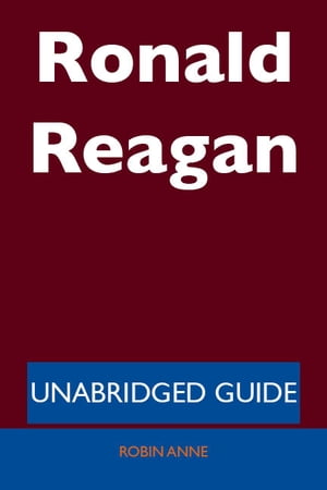Ronald Reagan - Unabridged Guide