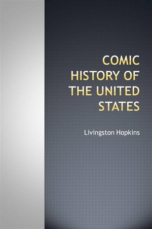 Comic history of the United States【電子書籍】[ Livingston Hopkins ]