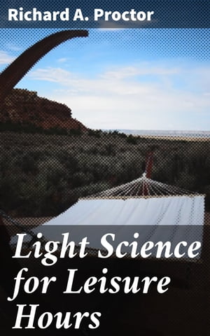 Light Science for Leisure Hours A series of fami