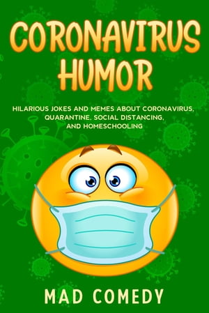 ŷKoboŻҽҥȥ㤨Coronavirus Humor Hilarious Jokes and Memes about Coronavirus, Quarantine, Social Distancing, and Homeschooling to Brighten Your Quarantine!Żҽҡ[ Mad Comedy ]פβǤʤ552ߤˤʤޤ