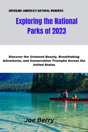 Unveiling America's Natural Wonders: Exploring the National Parks of 2023