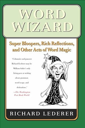 Word Wizard Super Bloopers, Rich Reflections, and Other Acts of Word MagicŻҽҡ[ Richard Lederer ]