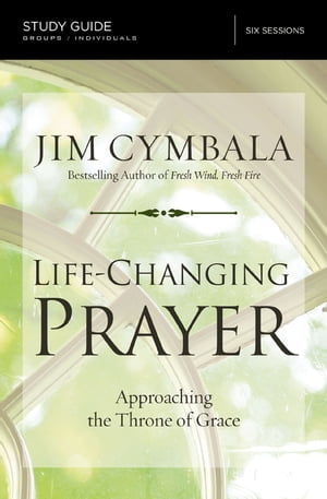 Life-Changing Prayer Bible Study Guide Approaching the Throne of Grace【電子書籍】[ Jim Cymbala ]